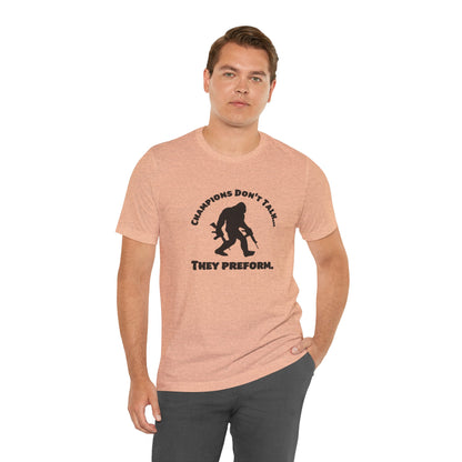 Champions Don't Talk, They Preform, Jersey Short Sleeve Tee