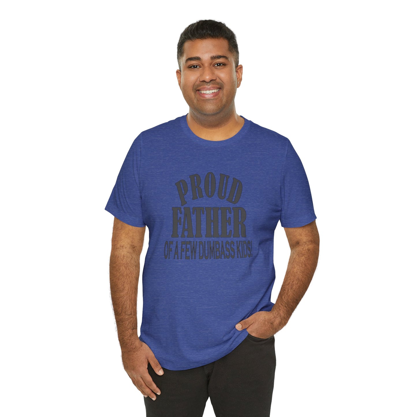 Proud Father of a Few Dumbass Kids, Jersey Short Sleeve Tee