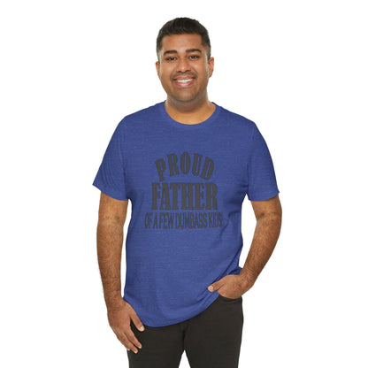 Proud Father of a Few Dumbass Kids, Jersey Short Sleeve Tee