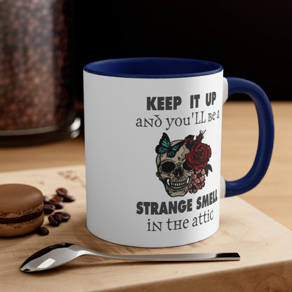 Keep It Up And You'll Be a Strange Smell In The Attic Accent Coffee Mug, 11oz