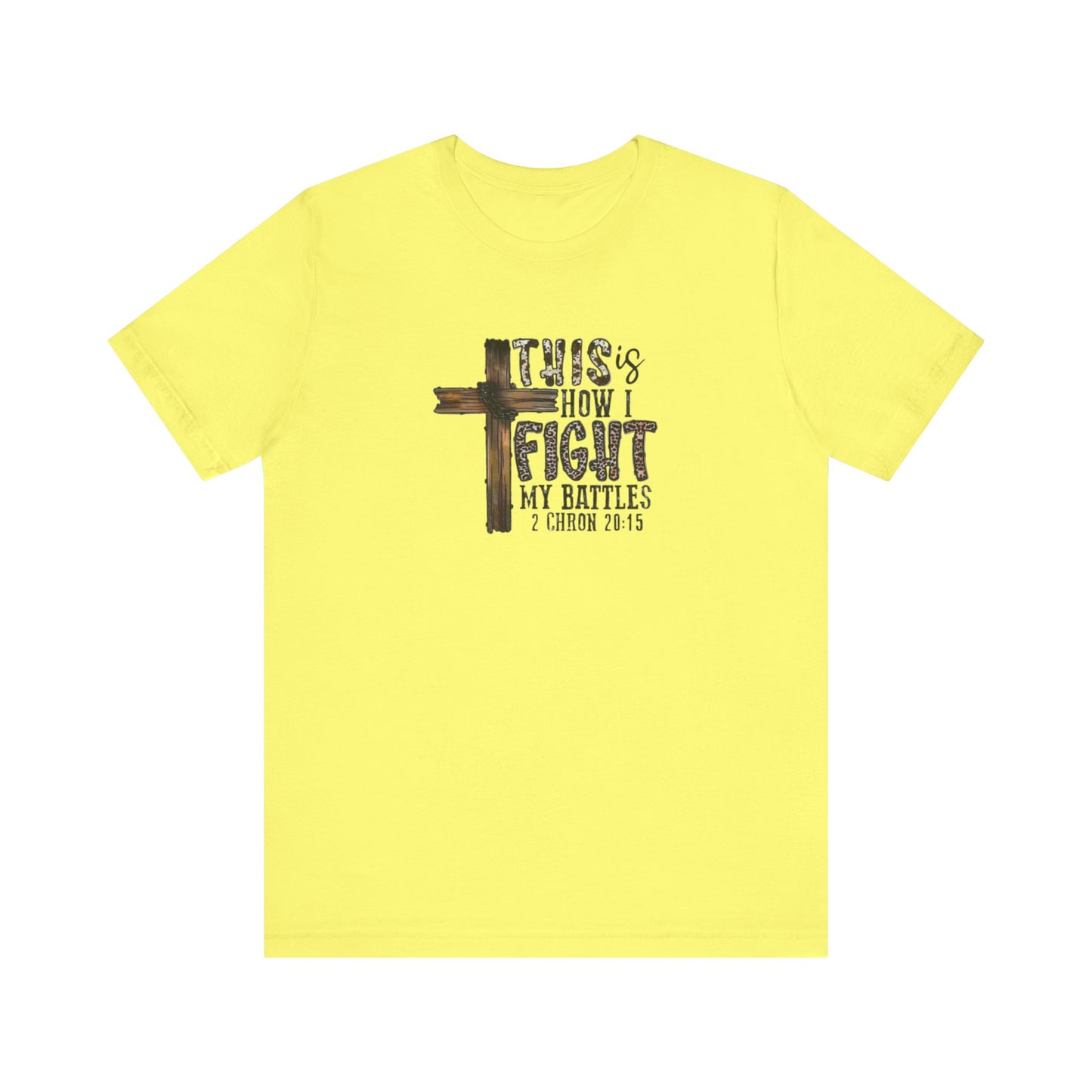 This Is How I fight My Battles 2 Chronicles 20:15 Jersey Short Sleeve Tee