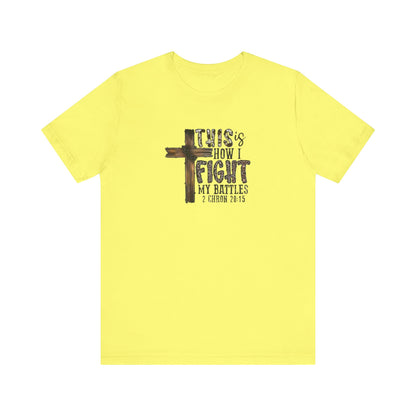 This Is How I fight My Battles 2 Chronicles 20:15 Jersey Short Sleeve Tee