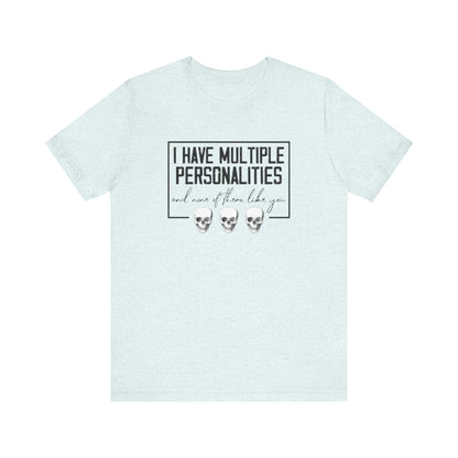I Have Multiple Personalities and None of Them Like You, Jersey Short Sleeve Tee