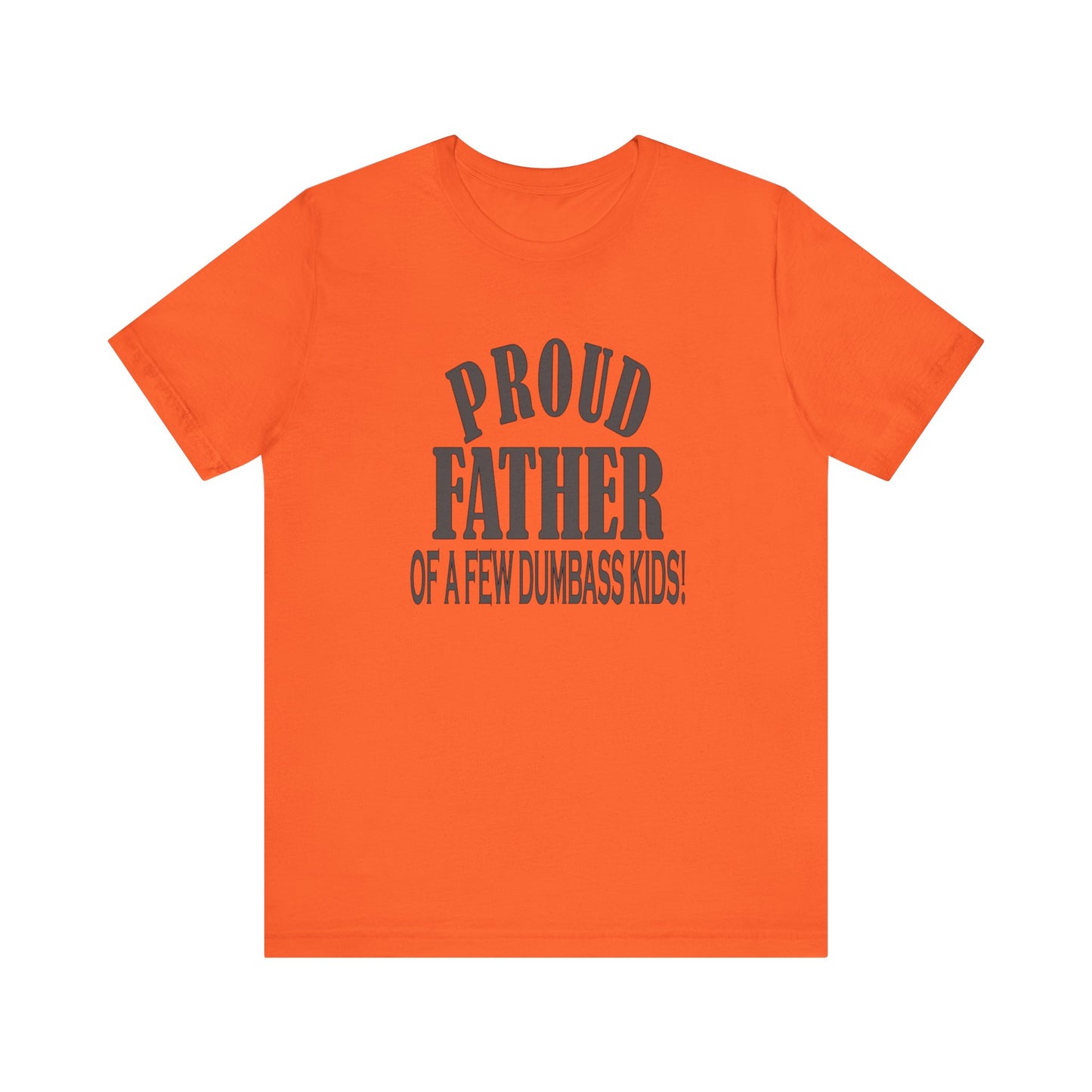 Proud Father of a Few Dumbass Kids, Jersey Short Sleeve Tee