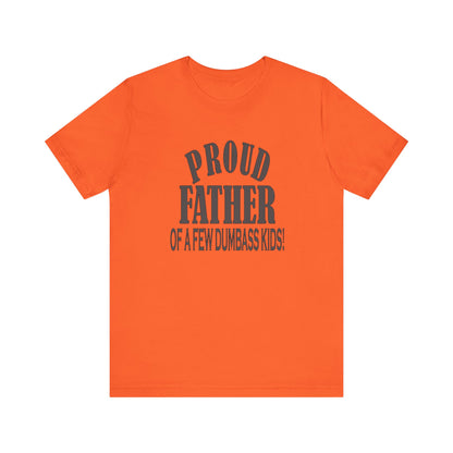 Proud Father of a Few Dumbass Kids, Jersey Short Sleeve Tee