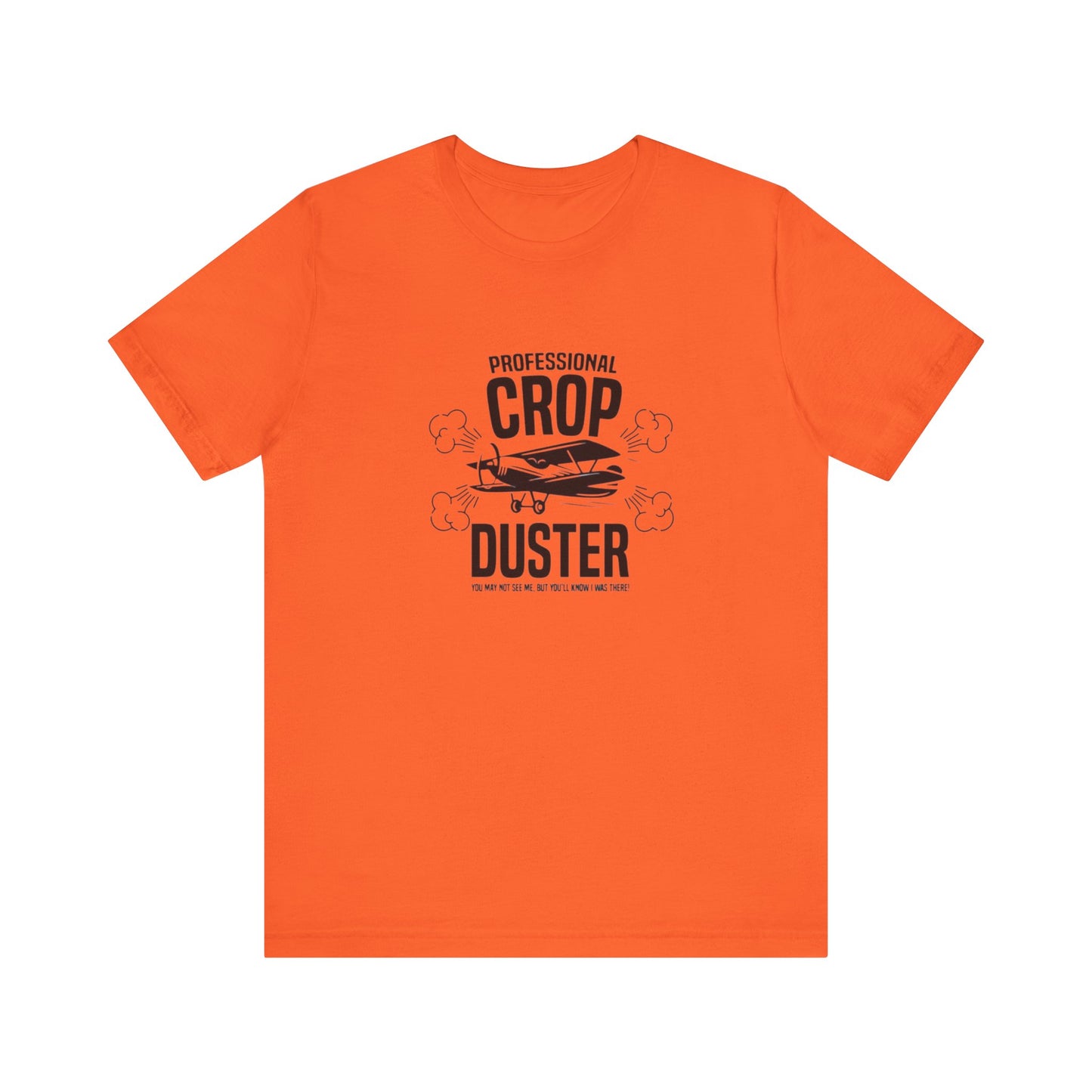 Professional Crop Duster,  You May Not See Me, But You'll Know I Was There, Jersey Short Sleeve Tee