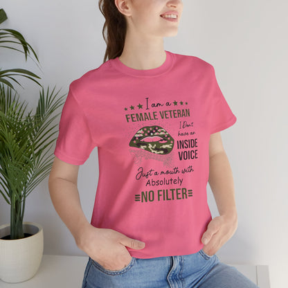 I am a Female Veteran, I Don't Have an Inside Voice, Just a Mouth With Absolutely No Filter.,  Jersey Short Sleeve Tee