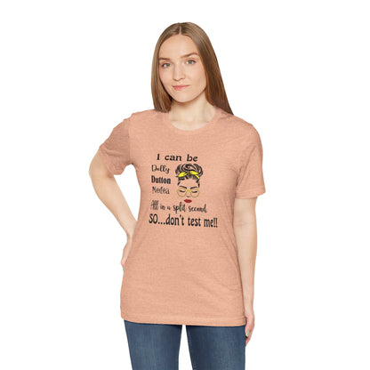 I Can Be Dolly, Dutton, Medea In a Split Second Don't Test Me, Jersey Short Sleeve Tee