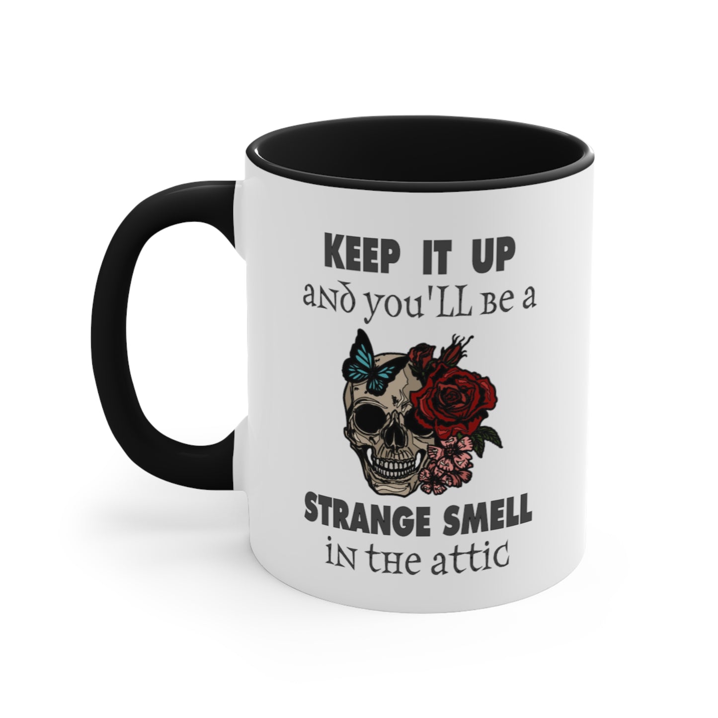 Keep It Up And You'll Be a Strange Smell In The Attic Accent Coffee Mug, 11oz