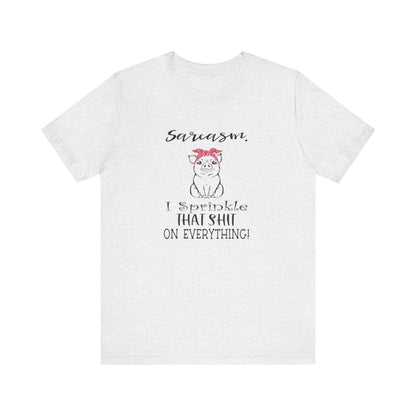 Sarcasm, I sprinkle That Shit over Everything, Unisex Jersey Short Sleeve Tee