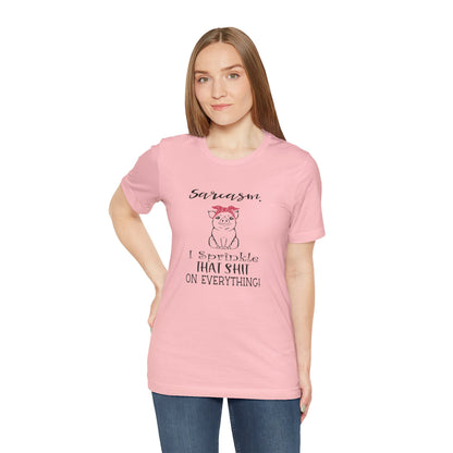 Sarcasm, I sprinkle That Shit over Everything, Unisex Jersey Short Sleeve Tee