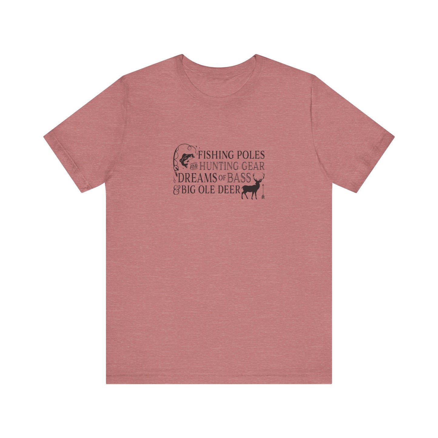Fishing Poles and Hunting Gear, Dreams of Bass & Big Ole Deer, Jersey Short Sleeve Tee