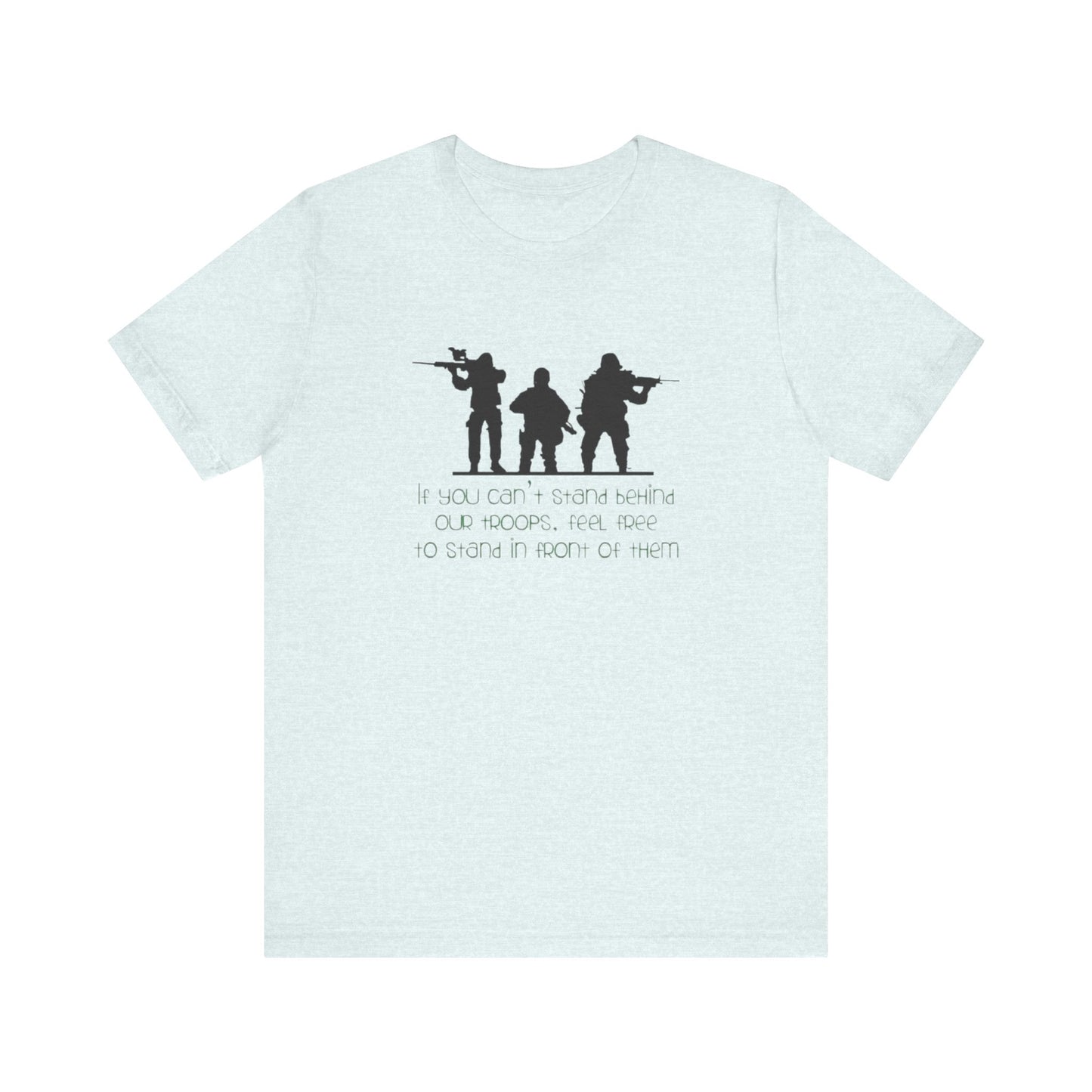 If You Can't Stand Behind Our Troops, Feel Free To Stand in Front Of Them. Jersey Short Sleeve Tee