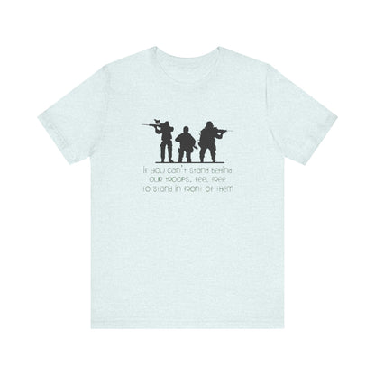 If You Can't Stand Behind Our Troops, Feel Free To Stand in Front Of Them. Jersey Short Sleeve Tee