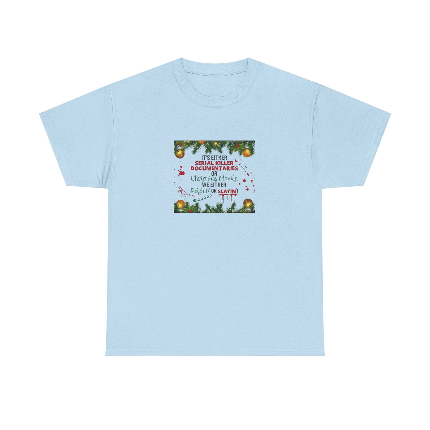 Its Either Serial Killer Documentaries or Christmas Movies Either Way We are Sleighin' or Slyin! it Heavy Cotton Tee