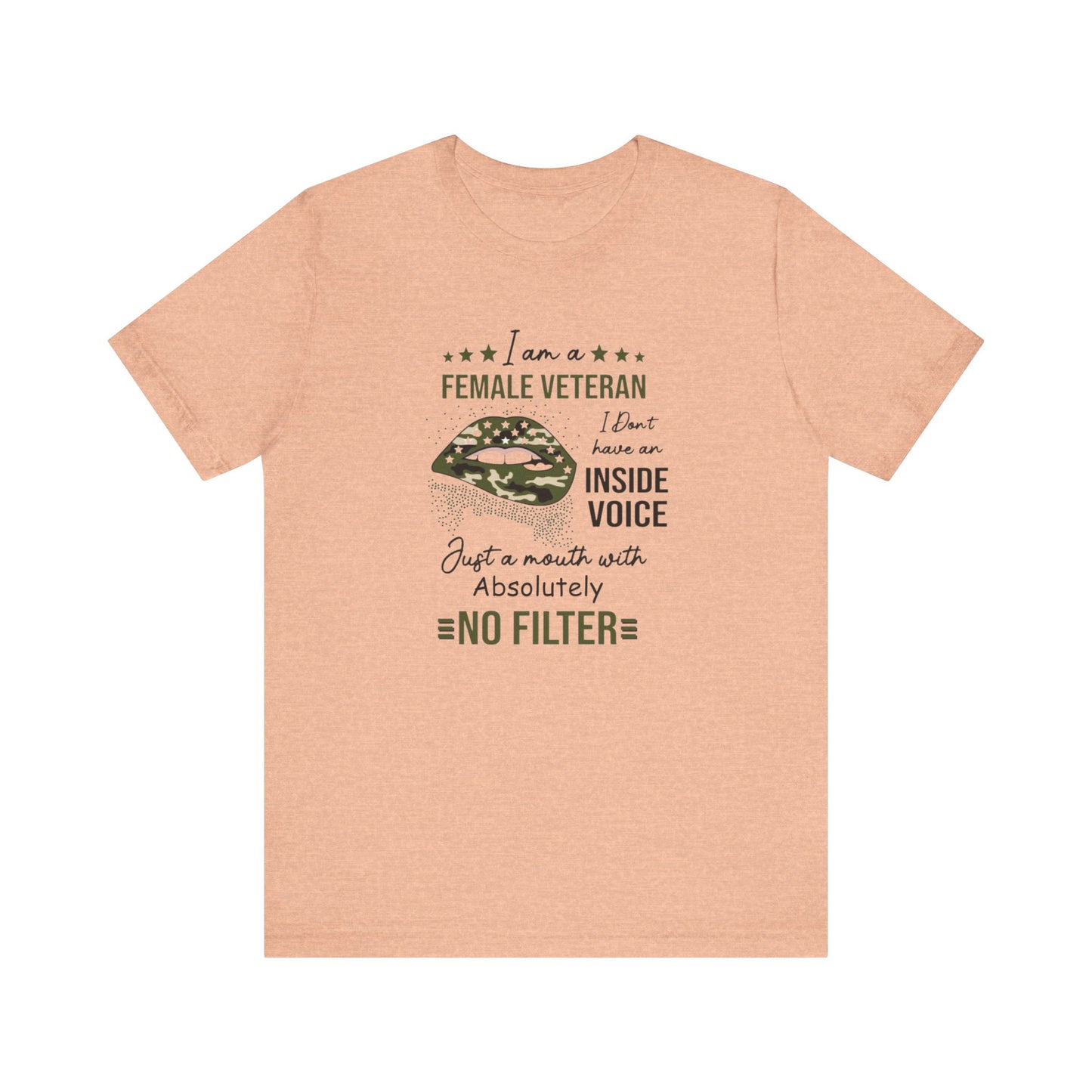 I am a Female Veteran, I Don't Have an Inside Voice, Just a Mouth With Absolutely No Filter.,  Jersey Short Sleeve Tee