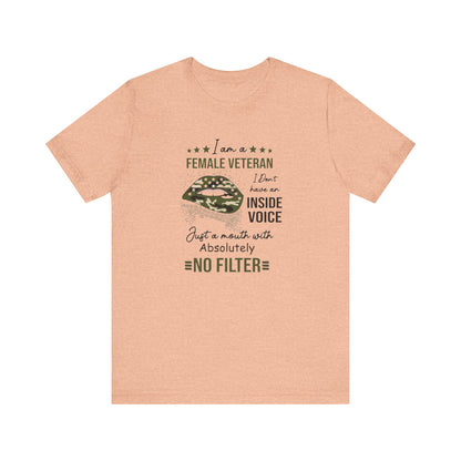 I am a Female Veteran, I Don't Have an Inside Voice, Just a Mouth With Absolutely No Filter.,  Jersey Short Sleeve Tee