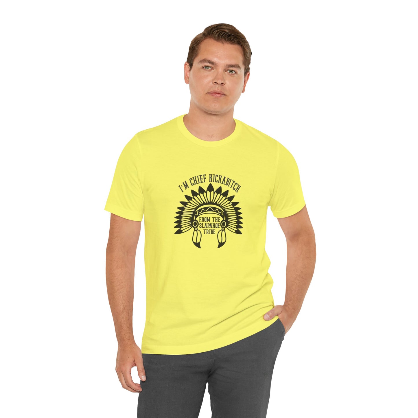 I'm Chief Kickabitch, from the Slapahoe Tribe, from the  Jersey Short Sleeve Tee