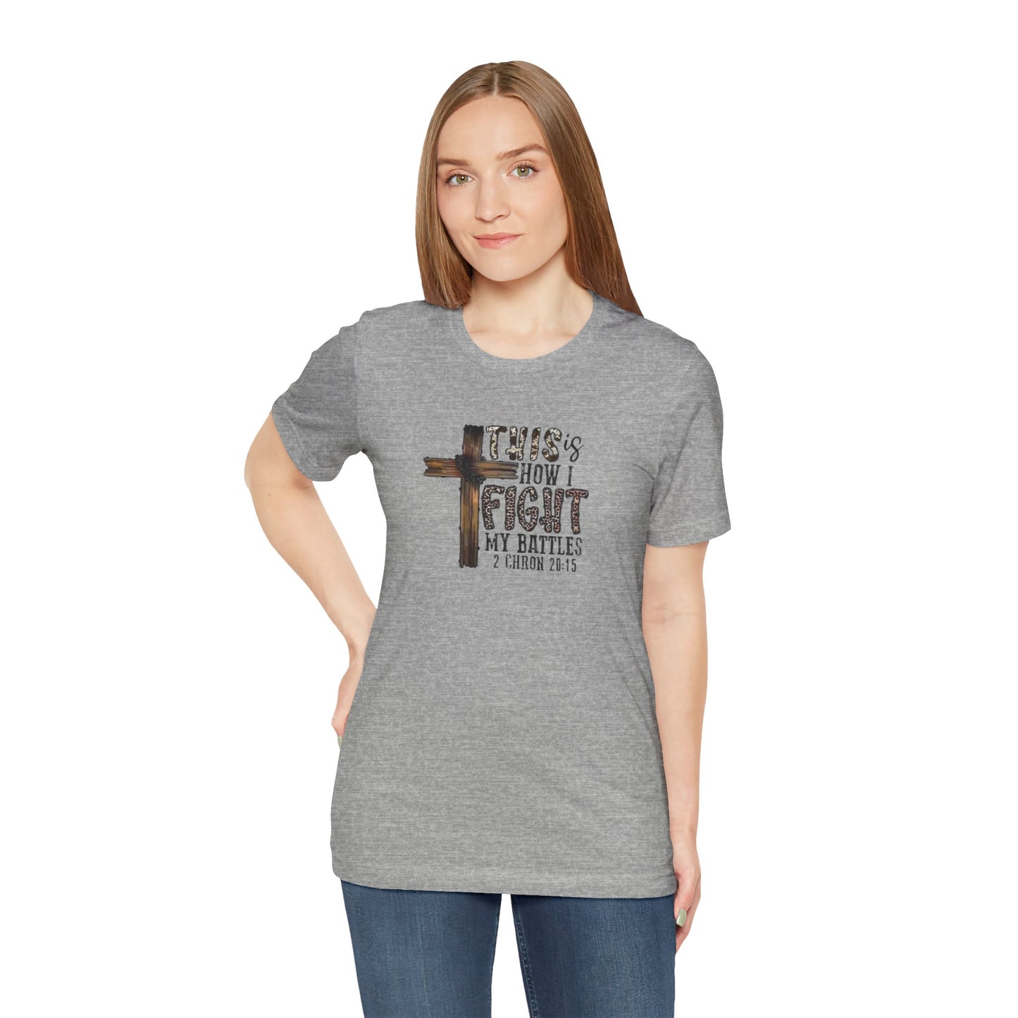 This Is How I fight My Battles 2 Chronicles 20:15 Jersey Short Sleeve Tee