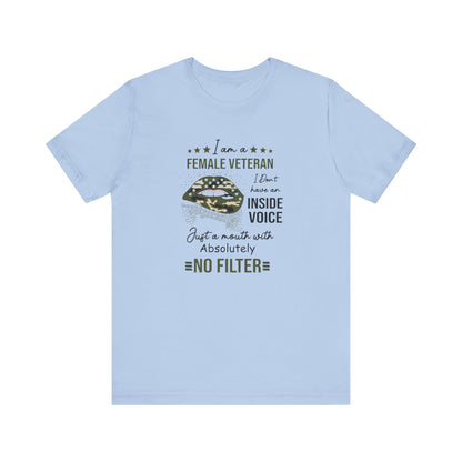 I am a Female Veteran, I Don't Have an Inside Voice, Just a Mouth With Absolutely No Filter.,  Jersey Short Sleeve Tee