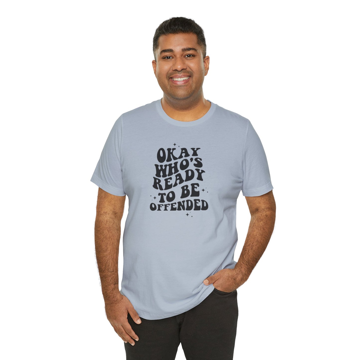 Okay Who's Ready To Be Offended Today? Jersey Short Sleeve Tee