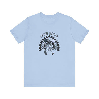 I'm Chief Kickabitch, from the Slapahoe Tribe, from the  Jersey Short Sleeve Tee
