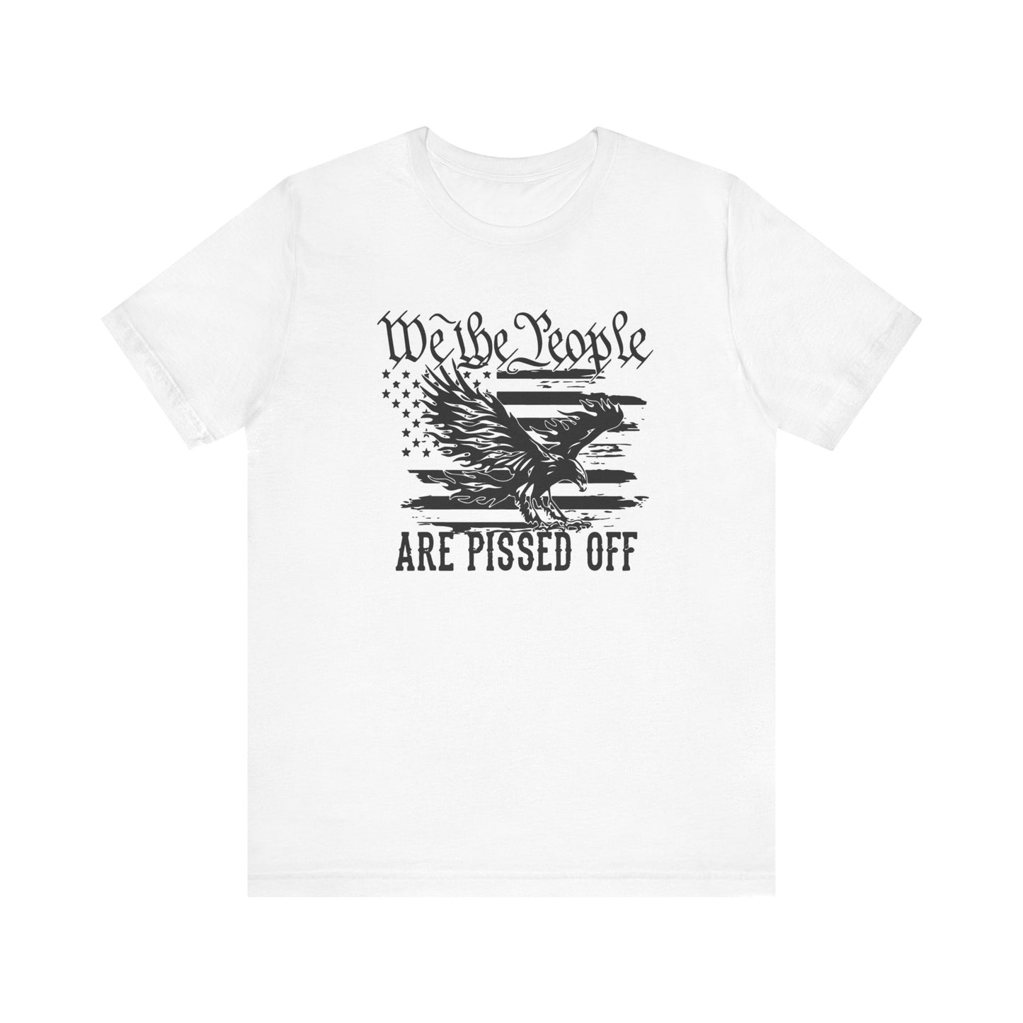 We The People are Pissed Off, Black Print, On White Shirt- Jersey Short Sleeve Tee