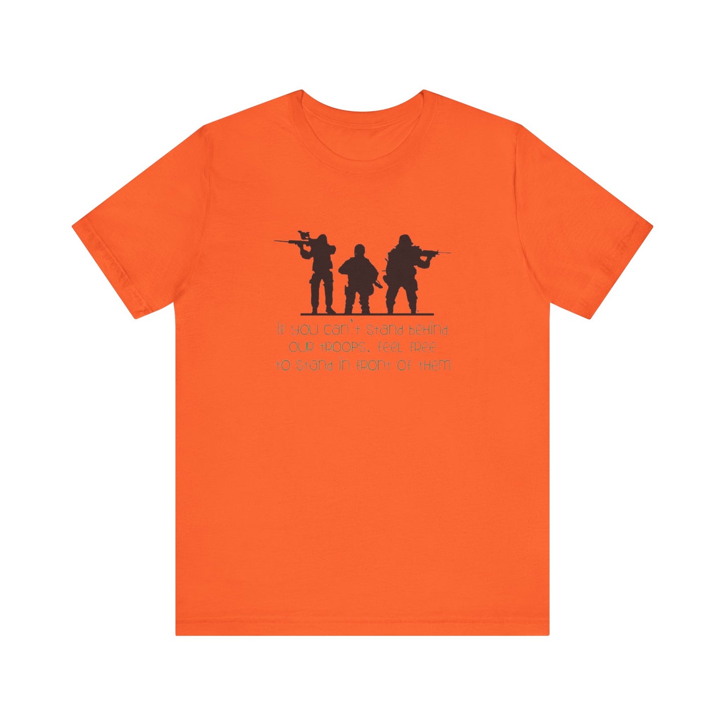 If You Can't Stand Behind Our Troops, Feel Free To Stand in Front Of Them. Jersey Short Sleeve Tee