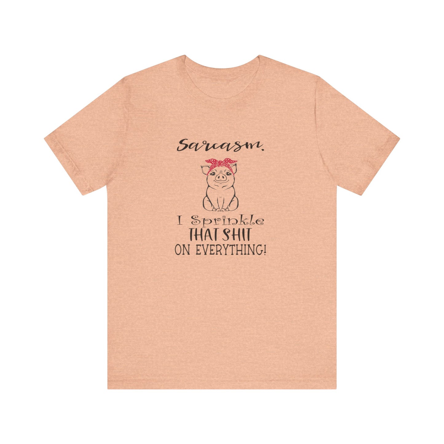Sarcasm, I sprinkle That Shit over Everything, Unisex Jersey Short Sleeve Tee