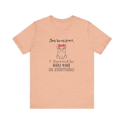 Sarcasm, I sprinkle That Shit over Everything, Unisex Jersey Short Sleeve Tee