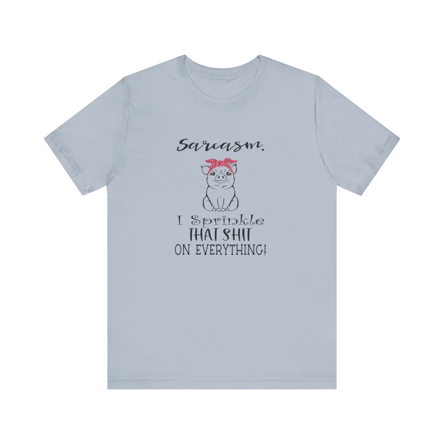 Sarcasm, I sprinkle That Shit over Everything, Unisex Jersey Short Sleeve Tee