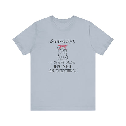 Sarcasm, I sprinkle That Shit over Everything, Unisex Jersey Short Sleeve Tee