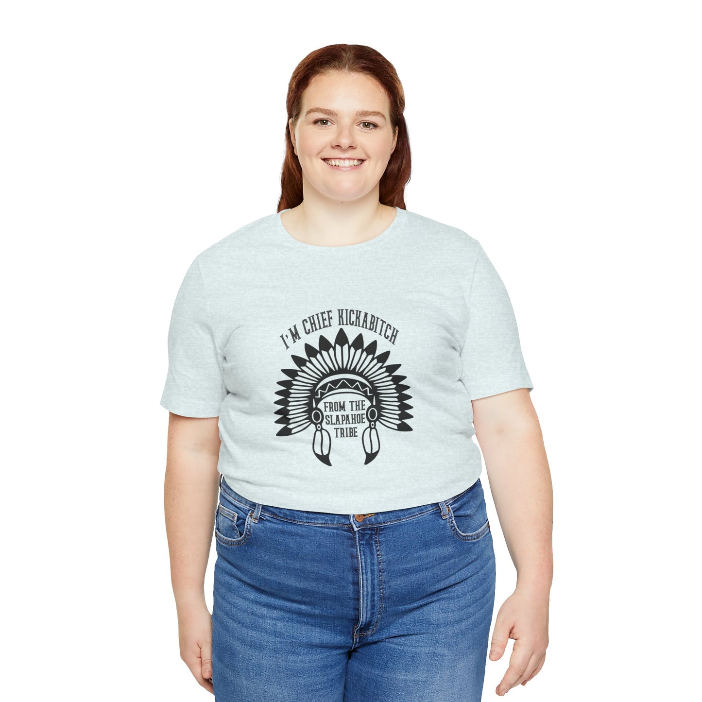 I'm Chief Kickabitch, from the Slapahoe Tribe, from the  Jersey Short Sleeve Tee