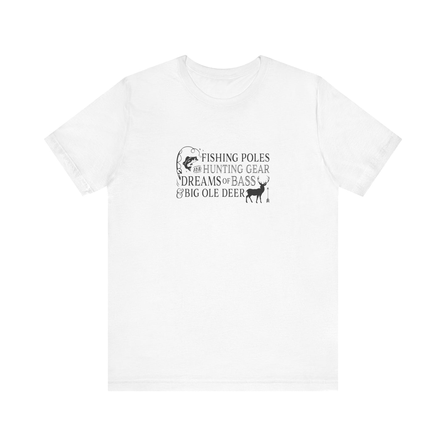 Fishing Poles and Hunting Gear, Dreams of Bass & Big Ole Deer, Jersey Short Sleeve Tee