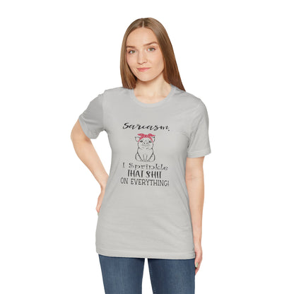 Sarcasm, I sprinkle That Shit over Everything, Unisex Jersey Short Sleeve Tee