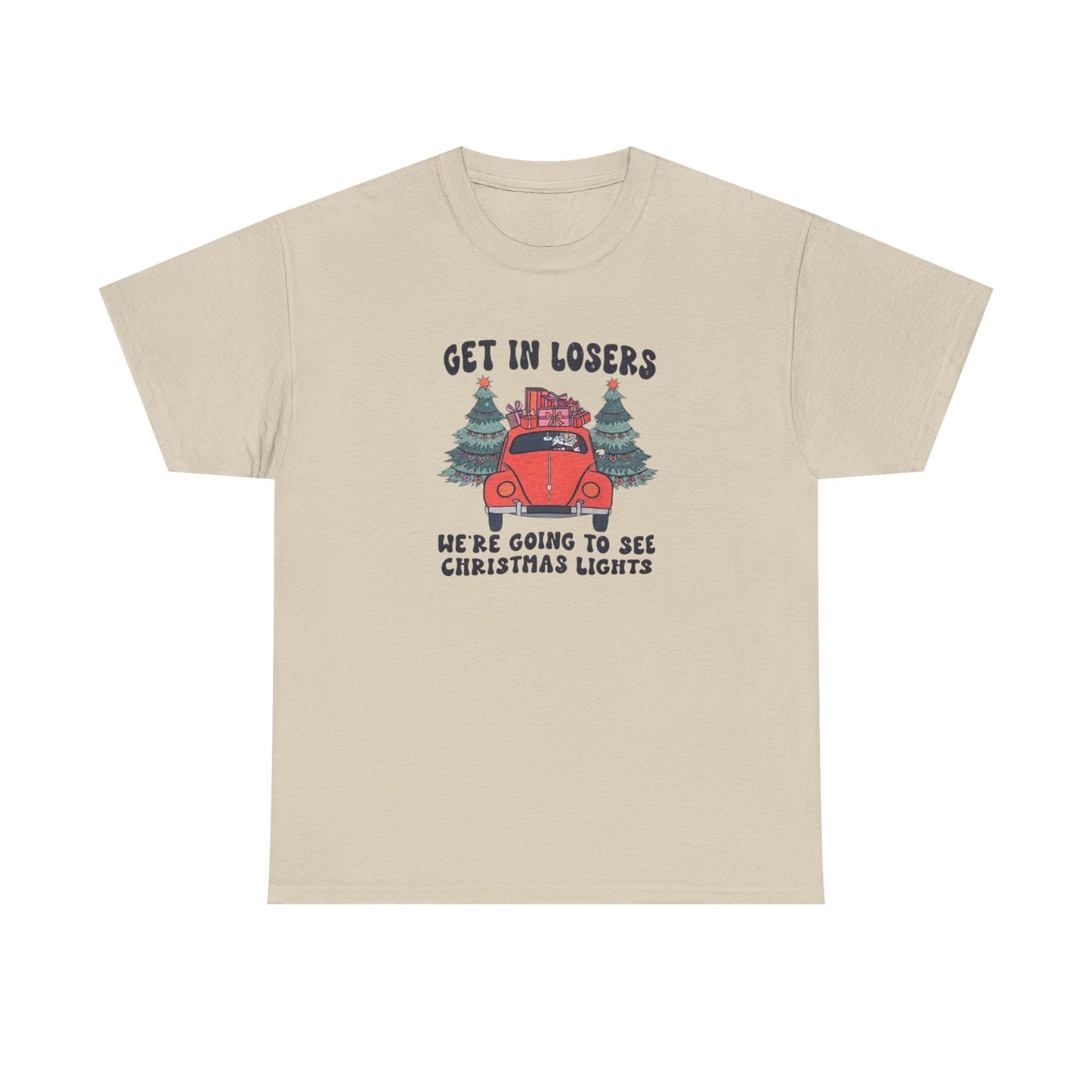 Get In Losers, We're Going to see Christmas Lights.Heavy Cotton Tee