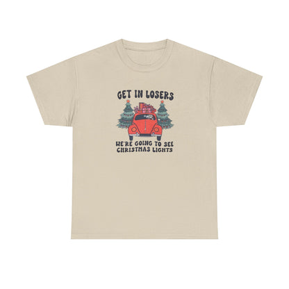 Get In Losers, We're Going to see Christmas Lights.Heavy Cotton Tee