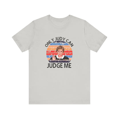 Only Judge Judy Can Judge Me, Jersey Short Sleeve Tee