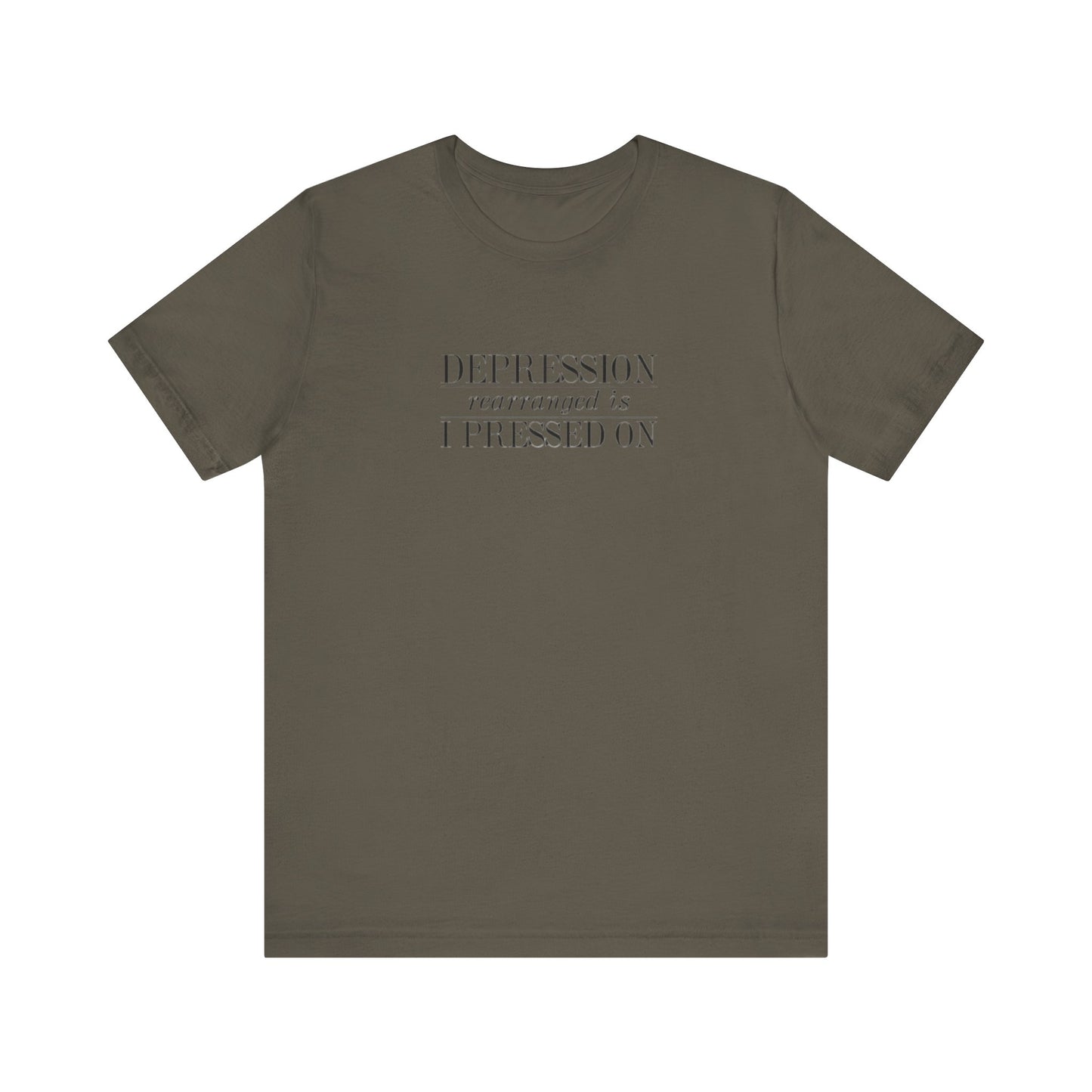 Depression Rearranged Is I Press On, Jersey Short Sleeve Tee