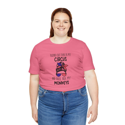 Turns out This Is My Circus and These Are My Monkeys Jersey Short Sleeve Tee