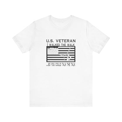 U.S Veteran, I Walked The Walk So You Could Talk The Talk, Jersey Short Sleeve Tee