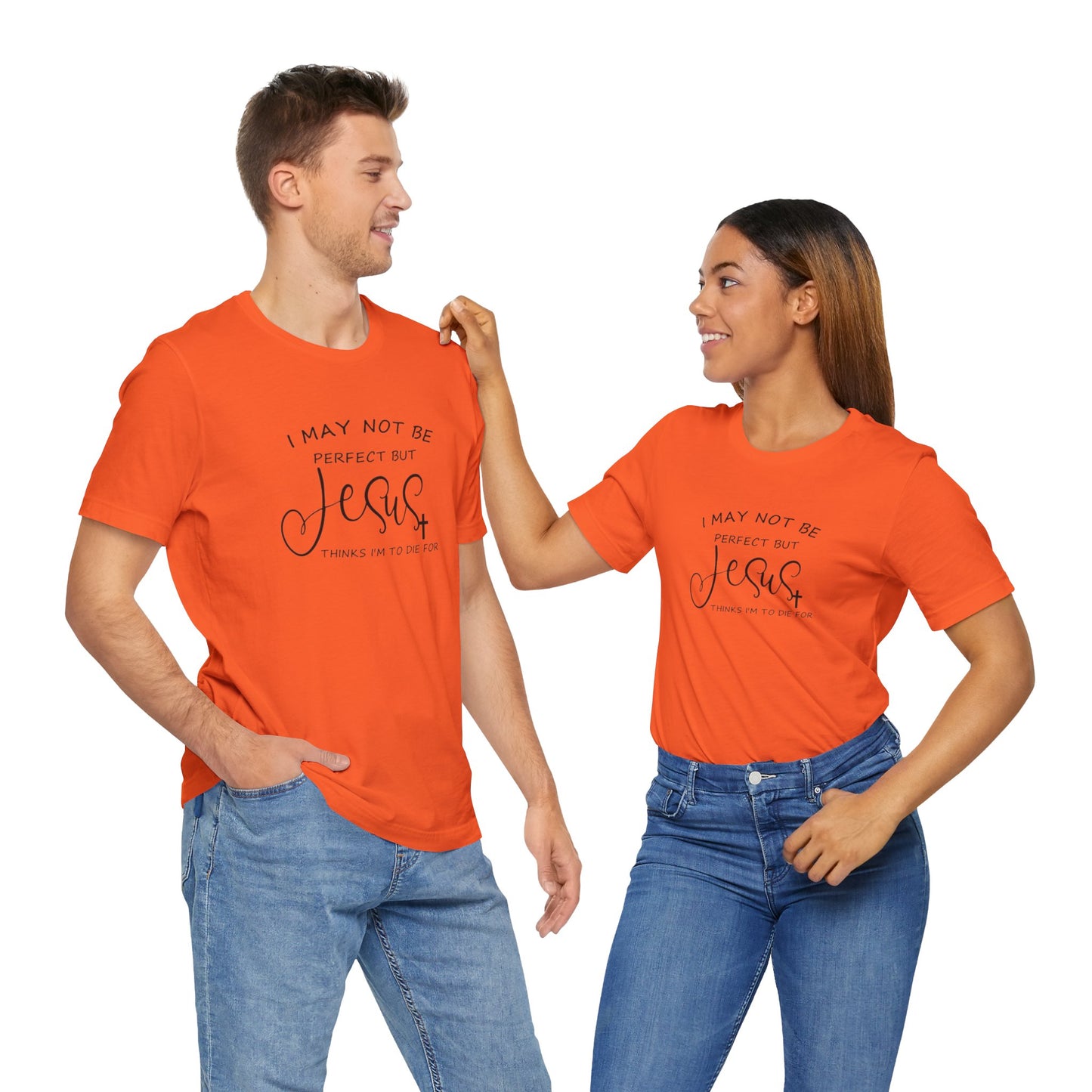 I May Not Be Perfect But Jesus Thinks I Am To Die For, Jersey Short Sleeve Tee