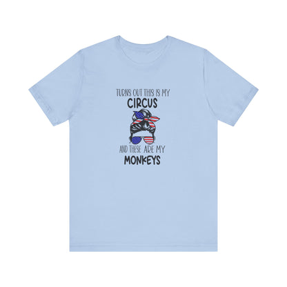 Turns out This Is My Circus and These Are My Monkeys Jersey Short Sleeve Tee