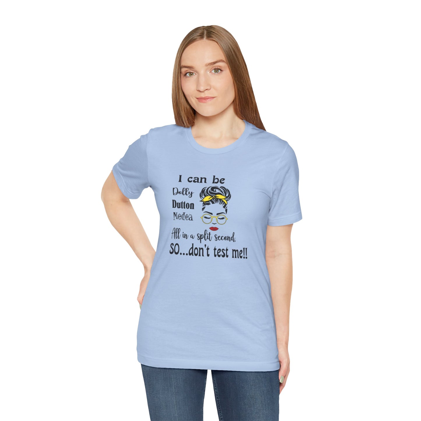 I Can Be Dolly, Dutton, Medea In a Split Second Don't Test Me, Jersey Short Sleeve Tee