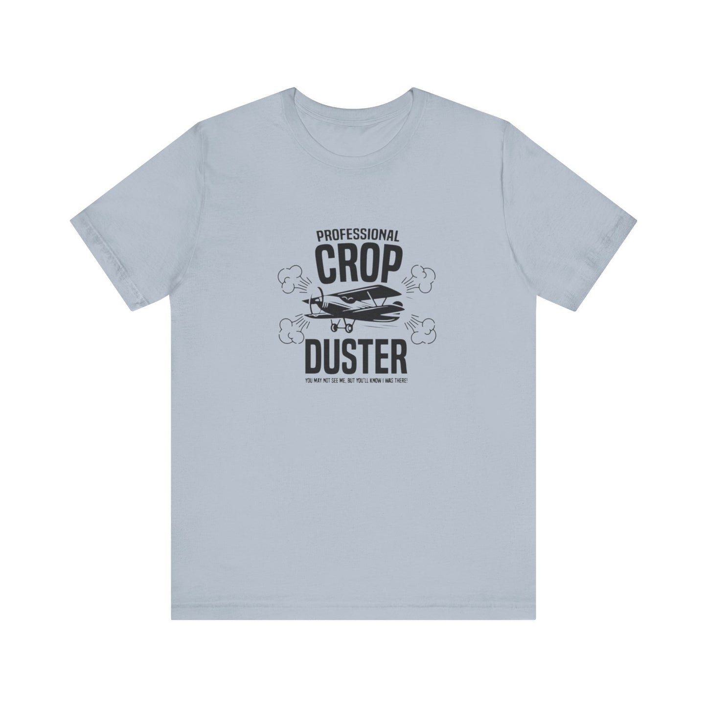 Professional Crop Duster,  You May Not See Me, But You'll Know I Was There, Jersey Short Sleeve Tee