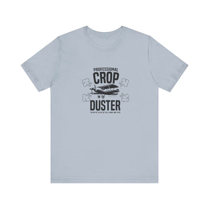 Professional Crop Duster,  You May Not See Me, But You'll Know I Was There, Jersey Short Sleeve Tee