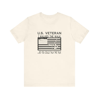 U.S Veteran, I Walked The Walk So You Could Talk The Talk, Jersey Short Sleeve Tee
