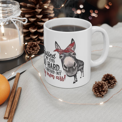I Rolled My Eyes So Hard I Checked out My Own Ass, Ceramic Mug 11oz
