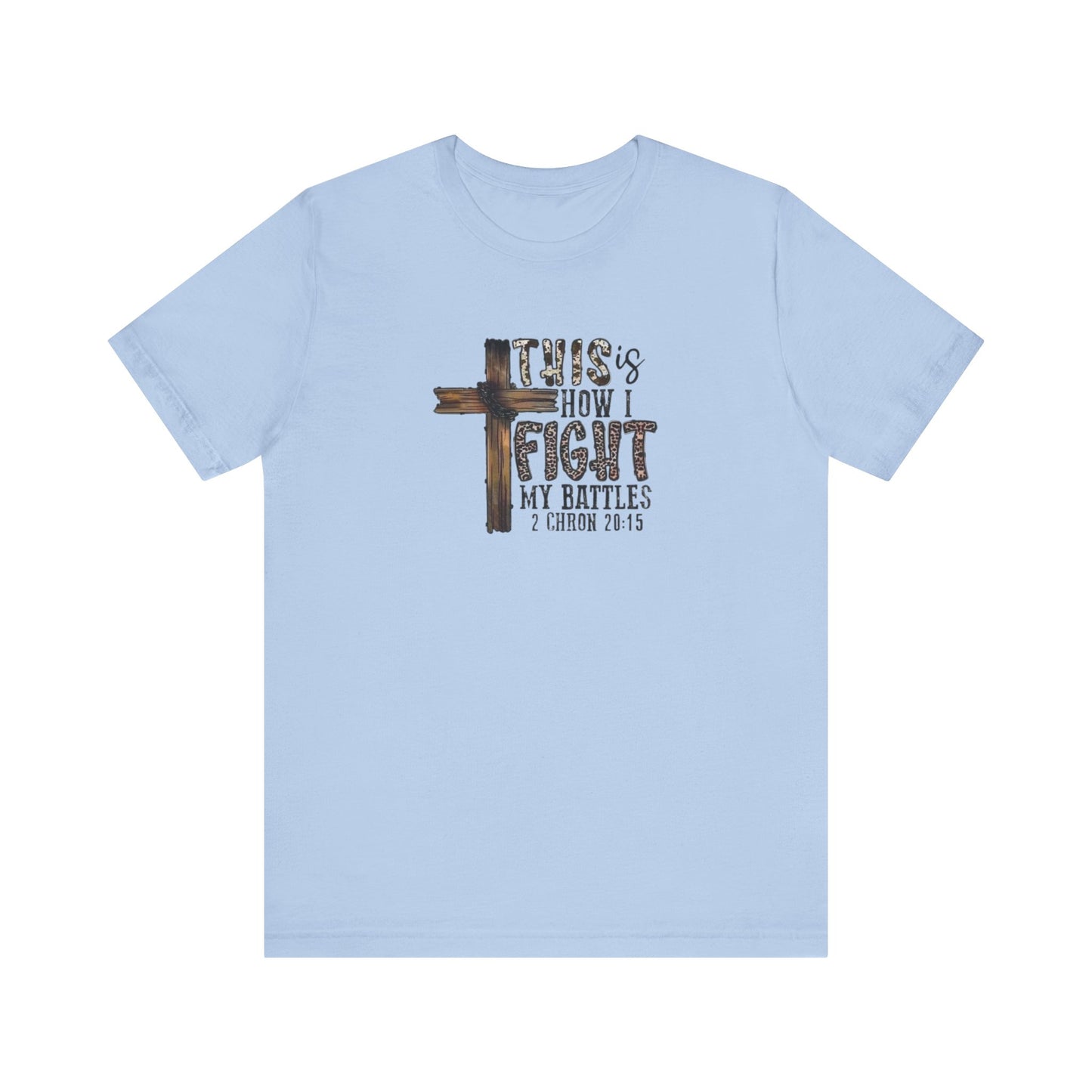 This Is How I fight My Battles 2 Chronicles 20:15 Jersey Short Sleeve Tee