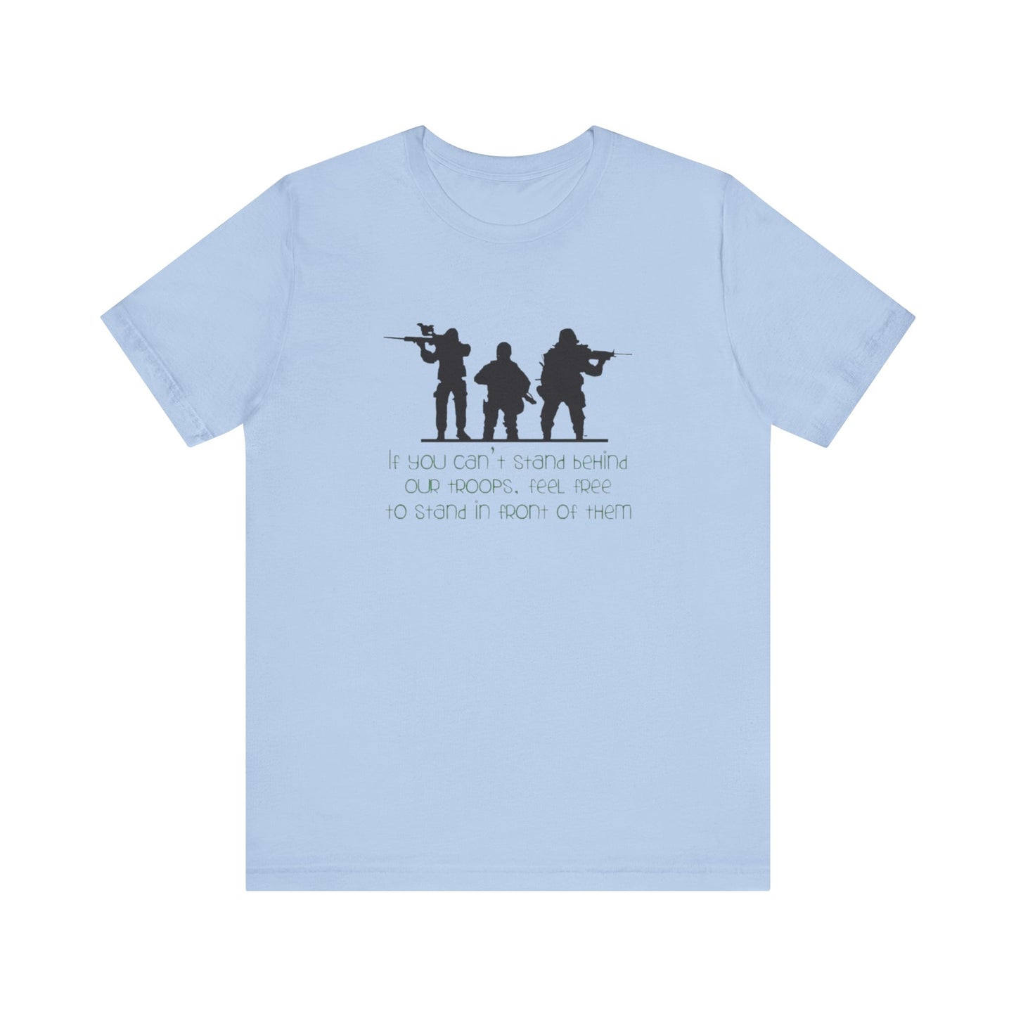 If You Can't Stand Behind Our Troops, Feel Free To Stand in Front Of Them. Jersey Short Sleeve Tee